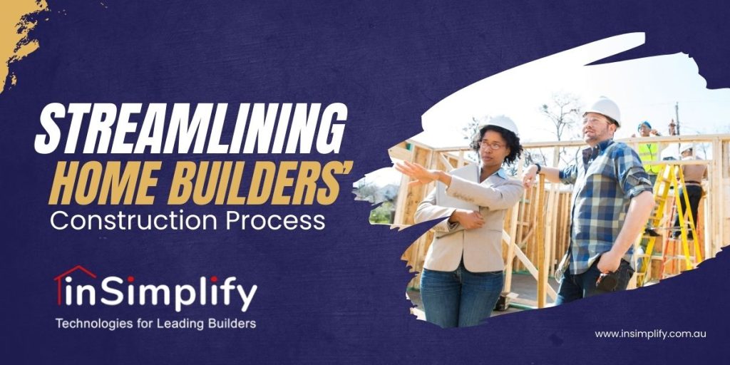 Streamlining Home Builders’ Construction Process
